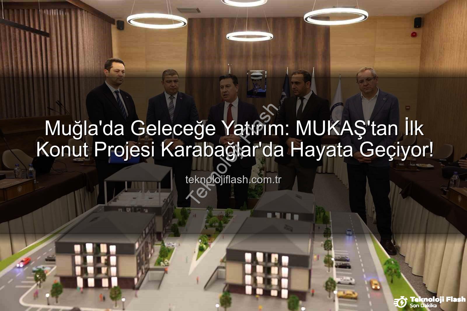 Muğla konut projesi - Muğla'da Geleceğe Yatırım: MUKAŞ'tan İlk Konut Projesi Karabağlar'da Hayata Geçiyor!