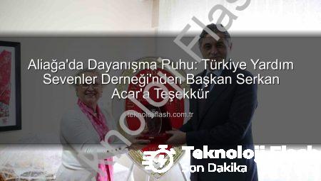 Aliağa’da Dayanışma Ruhu: Türkiye Yardım Sevenler Derneği’nden Başkan Serkan Acar’a Teşekkür