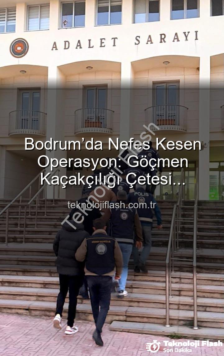 göçmen kaçakçılığı - Bodrum’da Nefes Kesen Operasyon: Göçmen Kaçakçılığı Çetesi Çökertildi, 3 Kişi Tutuklandı!