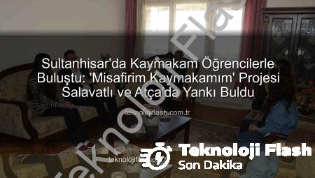 Sultanhisar’da Kaymakam Öğrencilerle Buluştu: ‘Misafirim Kaymakamım’ Projesi Salavatlı ve Atça’da Yankı Buldu