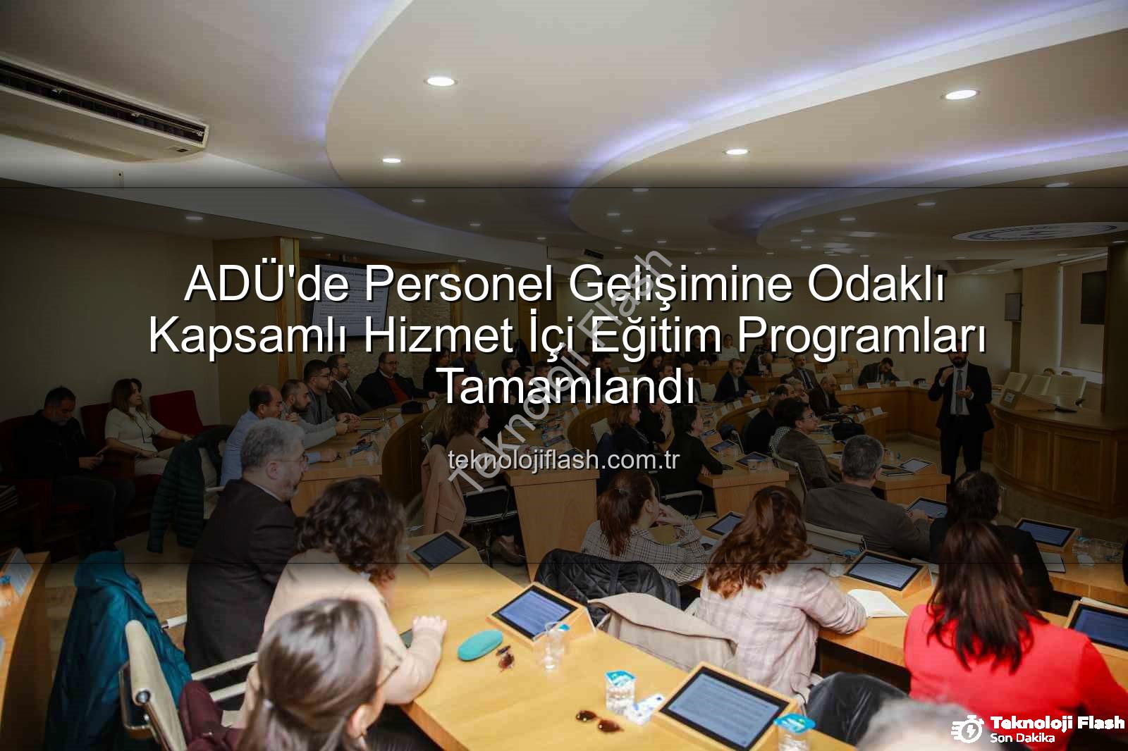 Hizmet içi eğitim - ADÜ'de Personel Gelişimine Odaklı Kapsamlı Hizmet İçi Eğitim Programları Tamamlandı