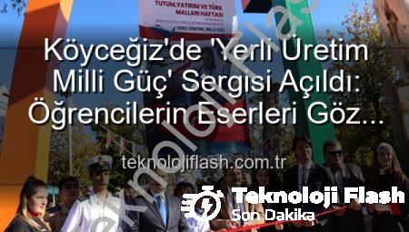 Köyceğiz’de ‘Yerli Üretim Milli Güç’ Sergisi Açıldı: Öğrencilerin Eserleri Göz Kamaştırdı