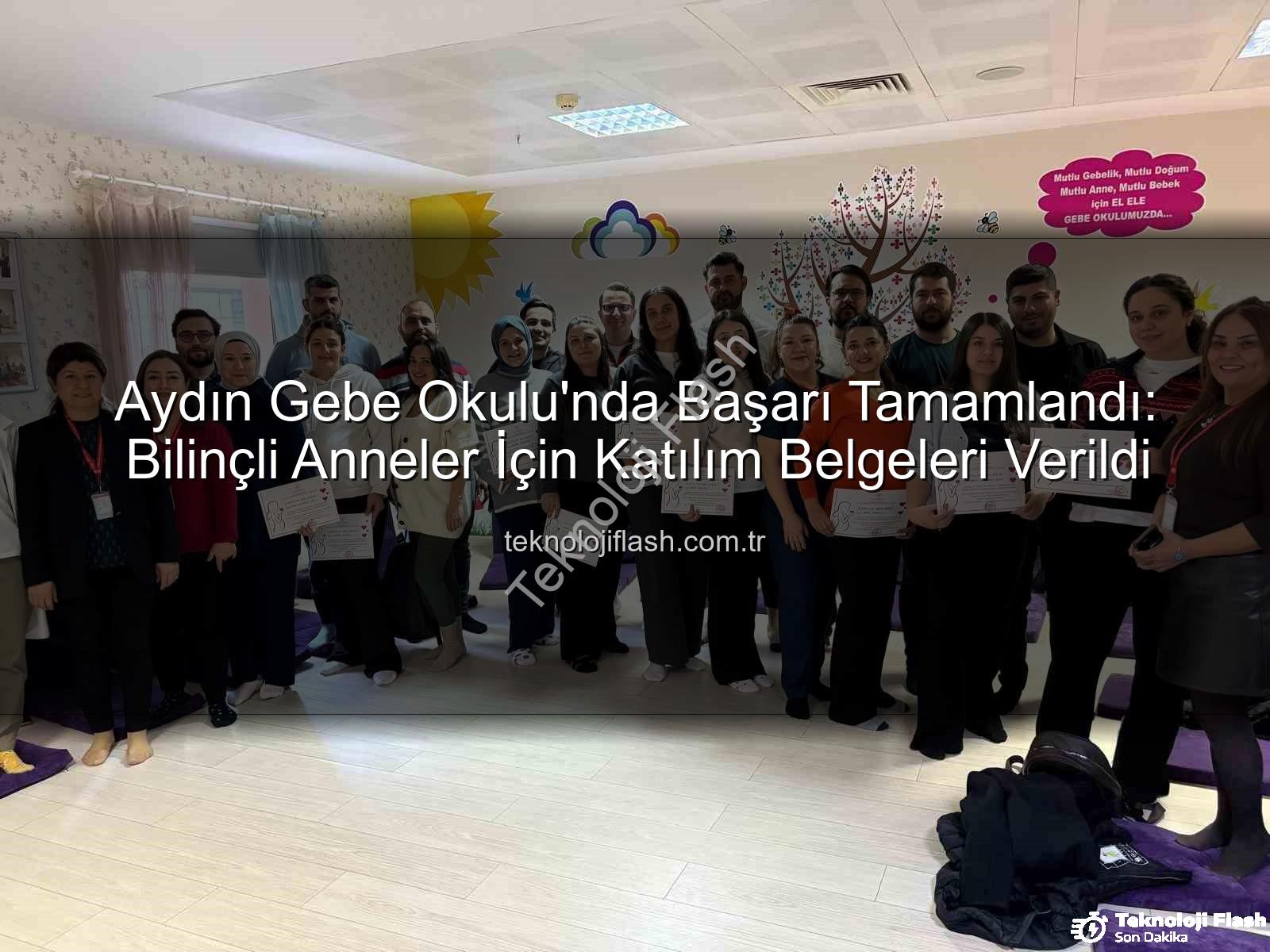 Aydın Gebe Okulu - Aydın Gebe Okulu'nda Başarı Tamamlandı: Bilinçli Anneler İçin Katılım Belgeleri Verildi