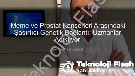 Meme ve Prostat Kanserleri Arasındaki Şaşırtıcı Genetik Bağlantı: Uzmanlar Açıklıyor