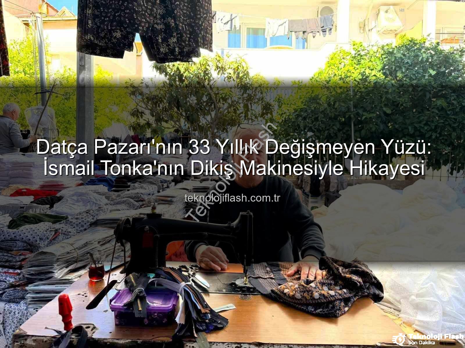 Datça Pazarı'nın 33 Yıllık Değişmeyen Yüzü: İsmail Tonka'nın Dikiş Makinesiyle Hikayesi