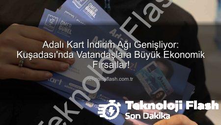 Adalı Kart İndirim Ağı Genişliyor: Kuşadası’nda Vatandaşlara Büyük Ekonomik Fırsatlar!
