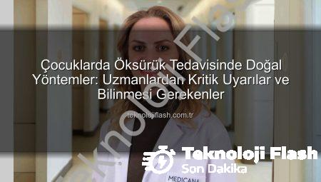 Çocuklarda Öksürük Tedavisinde Doğal Yöntemler: Uzmanlardan Kritik Uyarılar ve Bilinmesi Gerekenler
