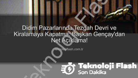 Didim Pazarlarında Tezgah Devri ve Kiralamaya Kapatma: Başkan Gençay’dan Net Açıklama!