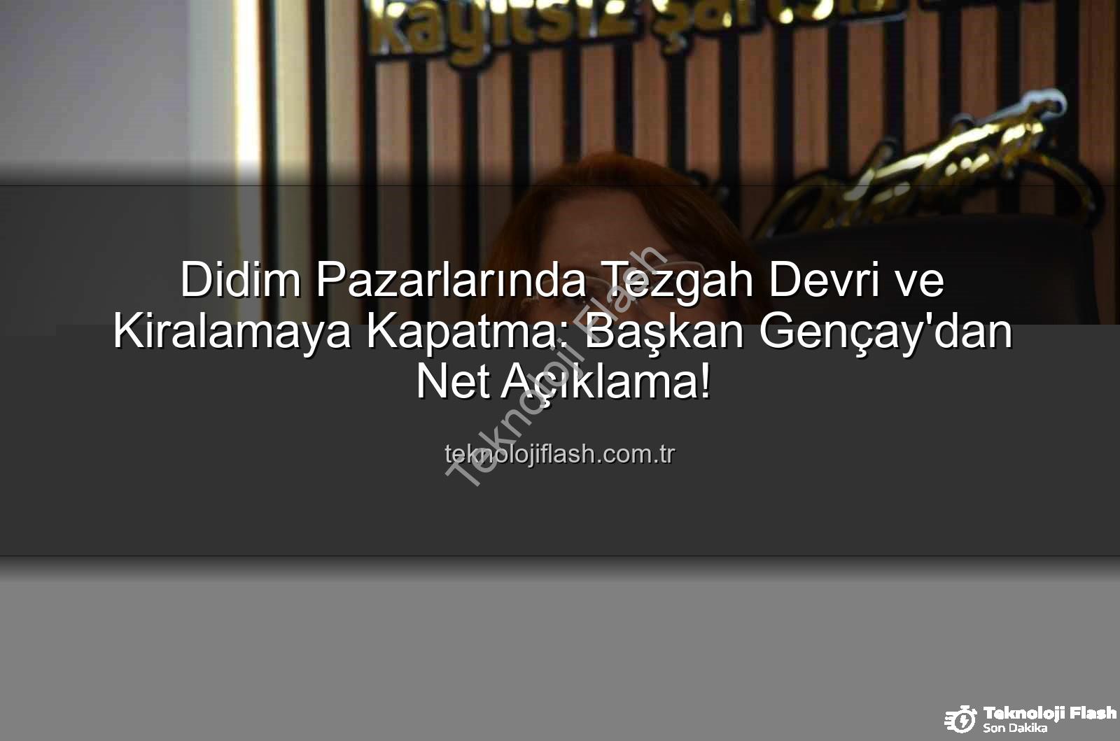 pazar tezgahları - Didim Pazarlarında Tezgah Devri ve Kiralamaya Kapatma: Başkan Gençay'dan Net Açıklama!