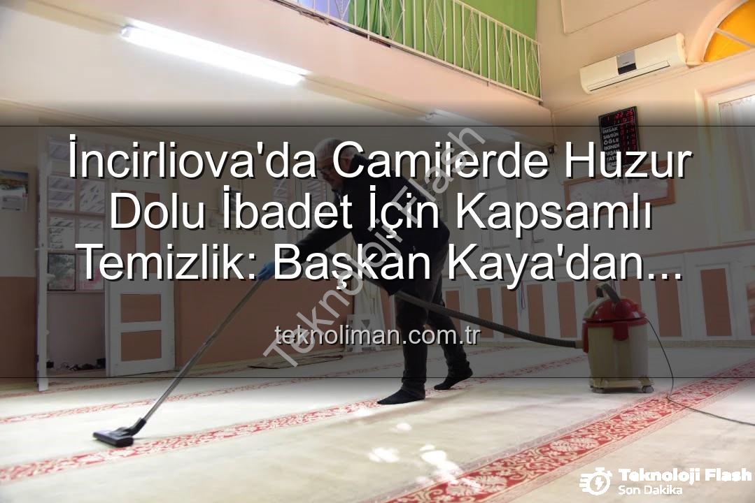 İncirliova'da Camiler Pırıl Pırıl: Başkan Kaya'dan Huzurlu İbadet Vurgusu