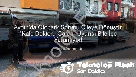 Aydın’da Otopark Sorunu Çileye Dönüştü: “Kalp Doktoru Garajı” Uyarısı Bile İşe Yaramıyor!