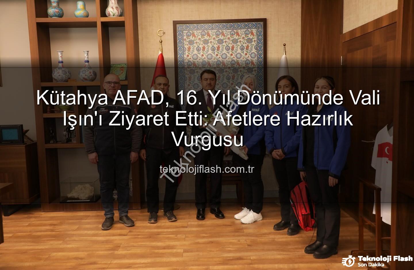 Kütahya AFAD - Kütahya AFAD, 16. Yıl Dönümünde Vali Işın'ı Ziyaret Etti: Afetlere Hazırlık Vurgusu