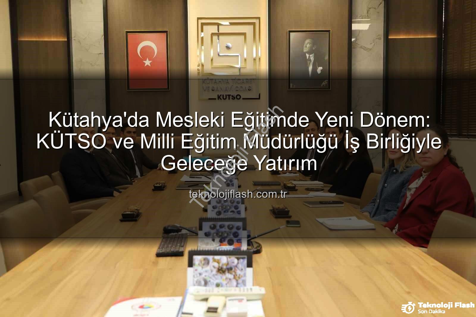 mesleki eğitim - Kütahya'da Mesleki Eğitimde Yeni Dönem: KÜTSO ve Milli Eğitim Müdürlüğü İş Birliğiyle Geleceğe Yatırım