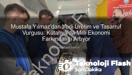 Mustafa Yılmaz’dan Yerli Üretim ve Tasarruf Vurgusu: Kütahya’da Milli Ekonomi Farkındalığı Artıyor