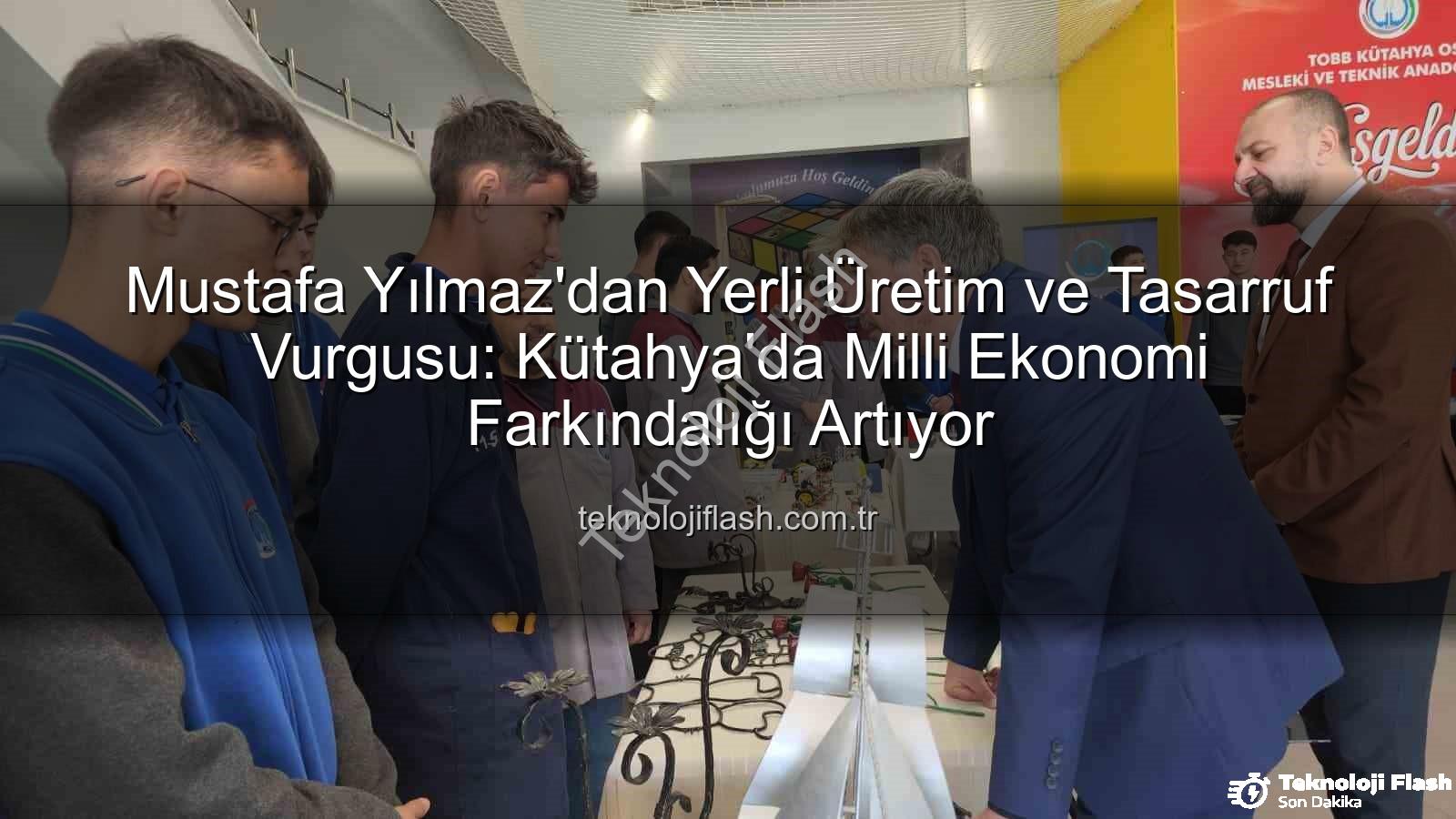 yerli üretim - Mustafa Yılmaz'dan Yerli Üretim ve Tasarruf Vurgusu: Kütahya'da Milli Ekonomi Farkındalığı Artıyor