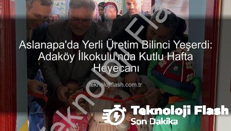 Aslanapa’da Yerli Üretim Bilinci Yeşerdi: Adaköy İlkokulu’nda Kutlu Hafta Heyecanı