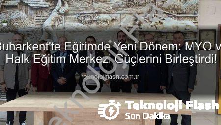 Buharkent’te Eğitimde Yeni Dönem: MYO ve Halk Eğitim Merkezi Güçlerini Birleştirdi!