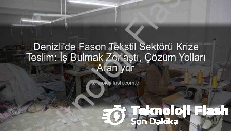 Denizli’de Fason Tekstil Sektörü Krize Teslim: İş Bulmak Zorlaştı, Çözüm Yolları Aranıyor