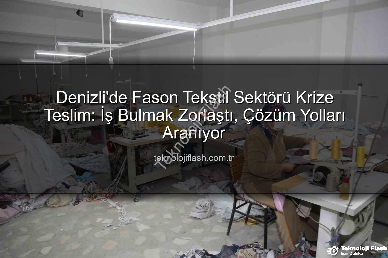 fason tekstil - Denizli'de Fason Tekstil Sektörü Krize Teslim: İş Bulmak Zorlaştı, Çözüm Yolları Aranıyor