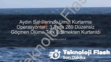 Aydın’da İnsanlık Dramı: 3 Ayda 289 Düzensiz Göçmen Yunanistan’dan Geri İtilerek Kurtarıldı