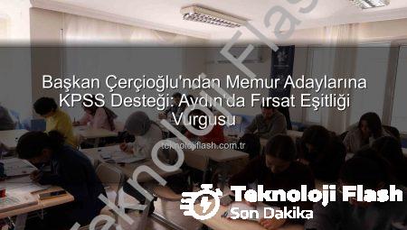 Başkan Çerçioğlu’ndan Memur Adaylarına KPSS Desteği: Aydın’da Fırsat Eşitliği Vurgusu