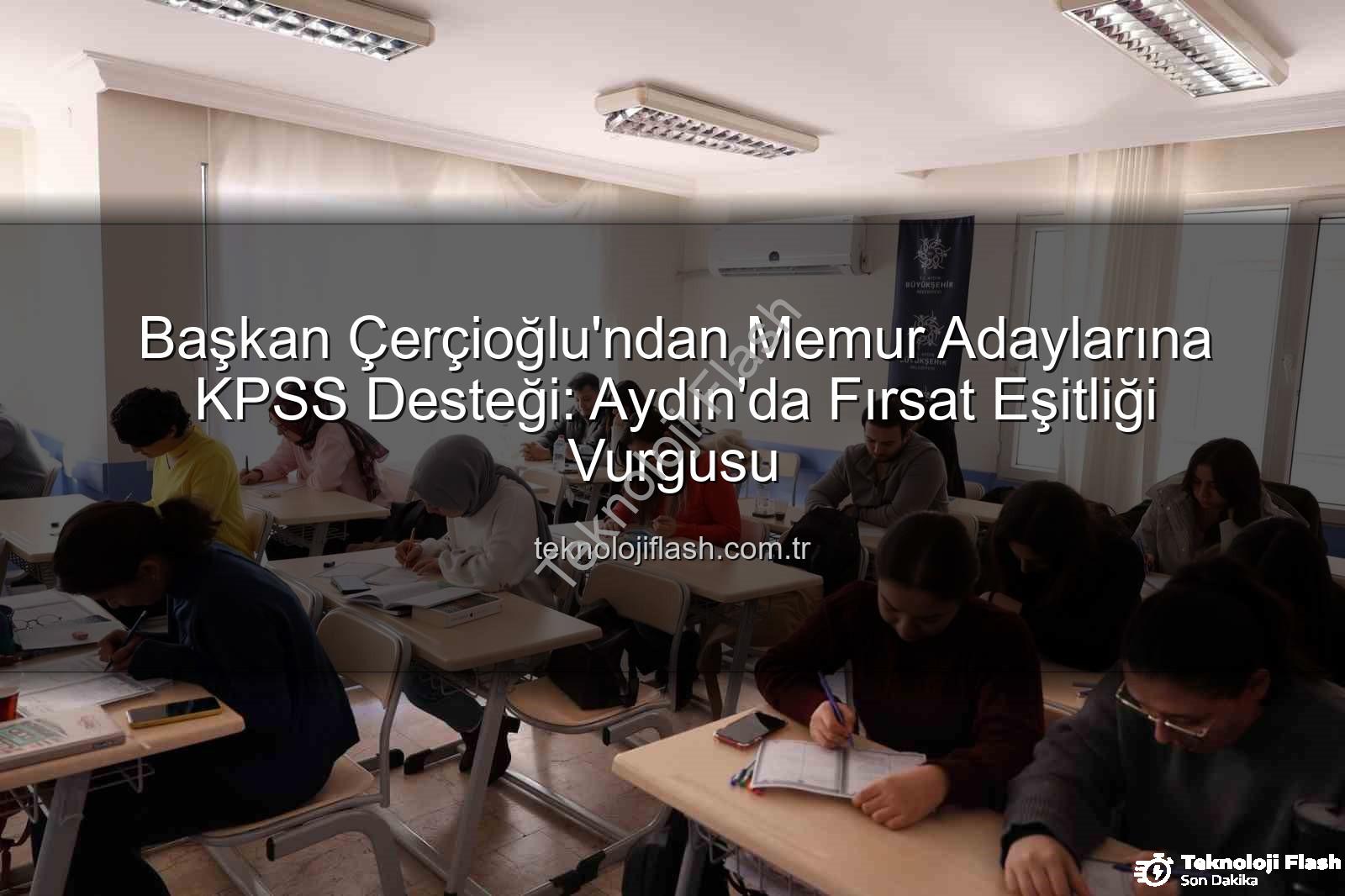 KPSS hazırlık - Başkan Çerçioğlu'ndan Memur Adaylarına KPSS Desteği: Aydın'da Fırsat Eşitliği Vurgusu