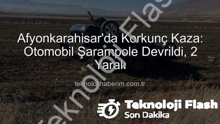 Afyonkarahisar’da Korkunç Kaza: Otomobil Şarampole Devrildi, 2 Yaralı Var!