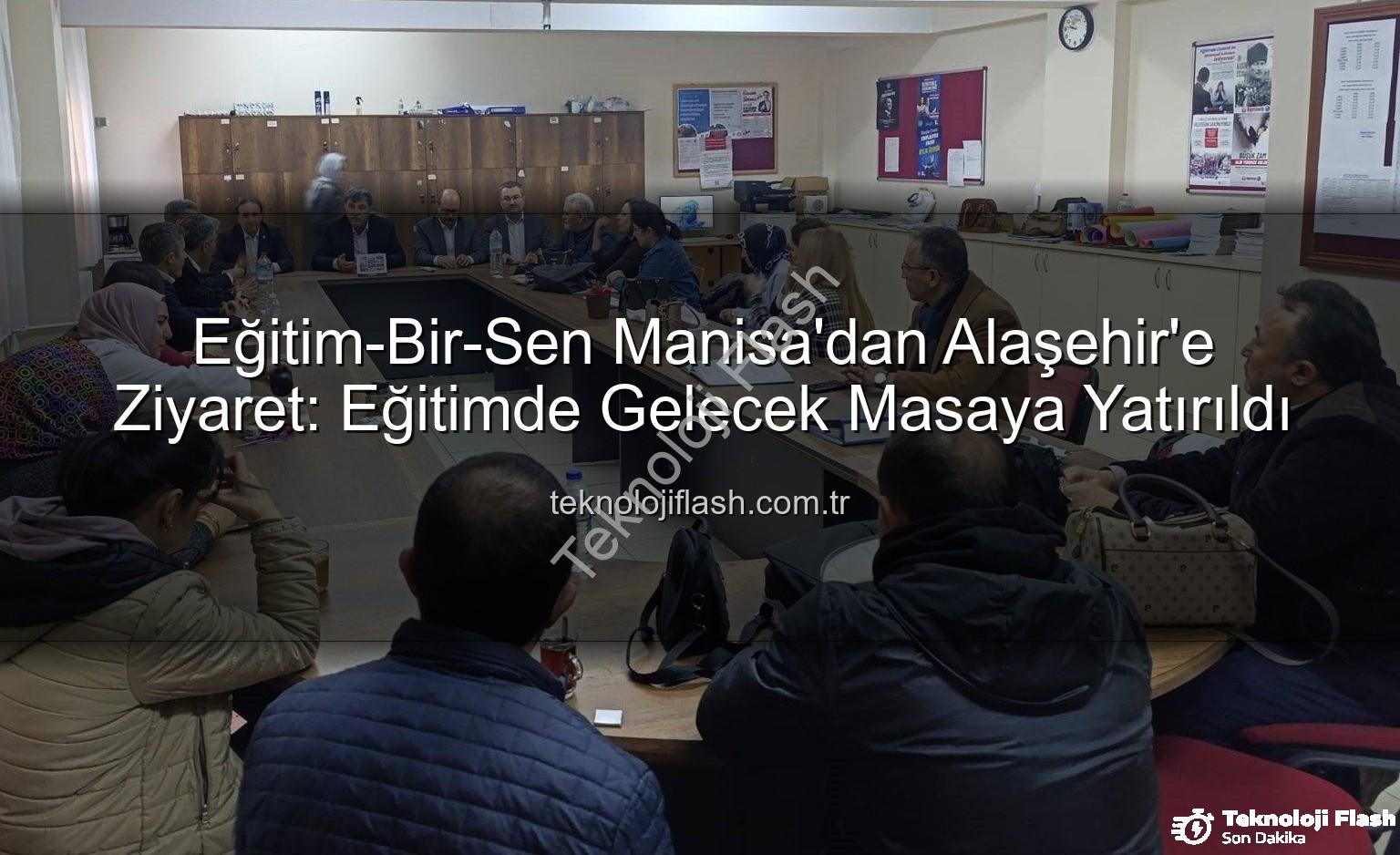 Eğitim-Bir-Sen Manisa - Eğitim-Bir-Sen Manisa'dan Alaşehir'e Ziyaret: Eğitimde Gelecek Masaya Yatırıldı