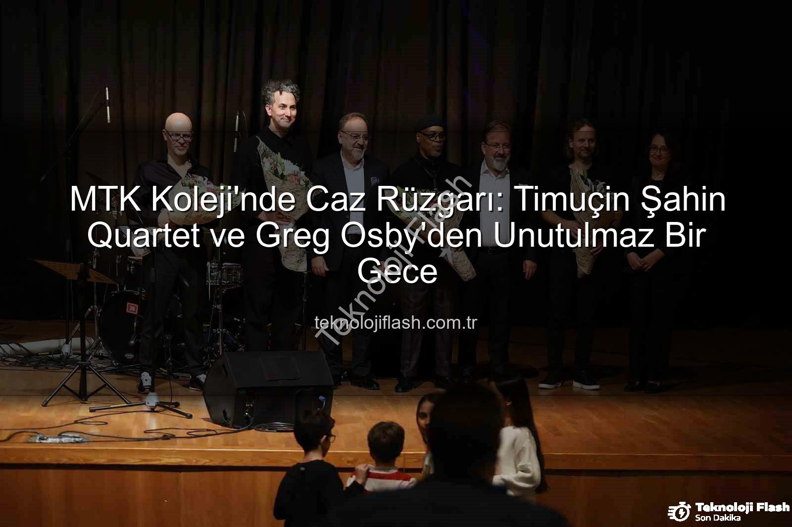 MTK Koleji caz konseri - MTK Koleji'nde Caz Rüzgarı: Timuçin Şahin Quartet ve Greg Osby'den Unutulmaz Bir Gece