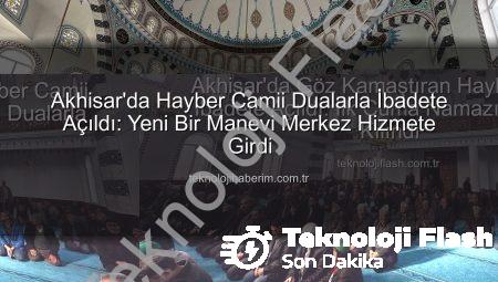 Akhisar’da Göz Kamaştıran Hayber Camii İbadete Açıldı: İlk Cuma Namazı Dualarla Kılındı