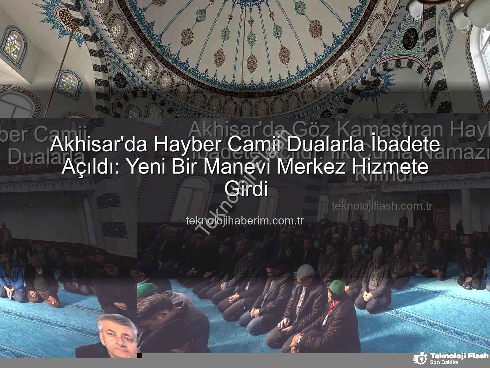 Hayber Camii Akhisar - Akhisar'da Göz Kamaştıran Hayber Camii İbadete Açıldı: İlk Cuma Namazı Dualarla Kılındı