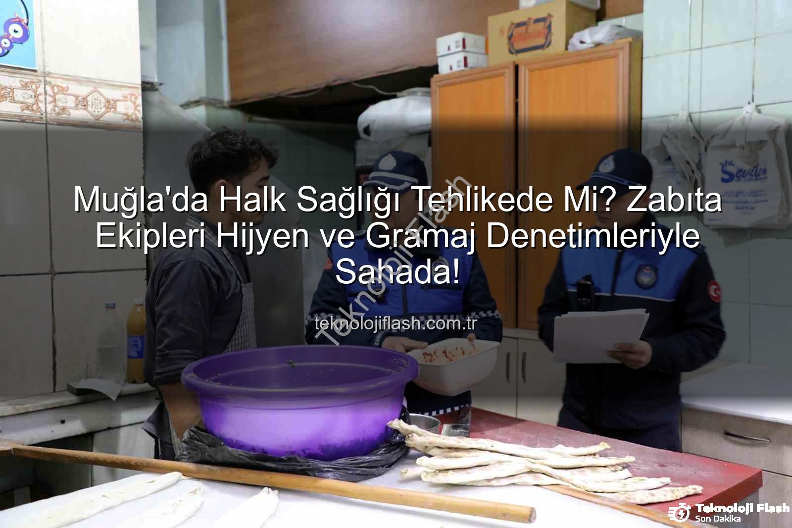 Muğla zabıta denetimi - Muğla'da Halk Sağlığı Tehlikede Mi? Zabıta Ekipleri Hijyen ve Gramaj Denetimleriyle Sahada!