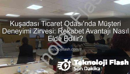 Kuşadası Ticaret Odası’nda Müşteri Deneyimi Zirvesi: Rekabet Avantajı Nasıl Elde Edilir?