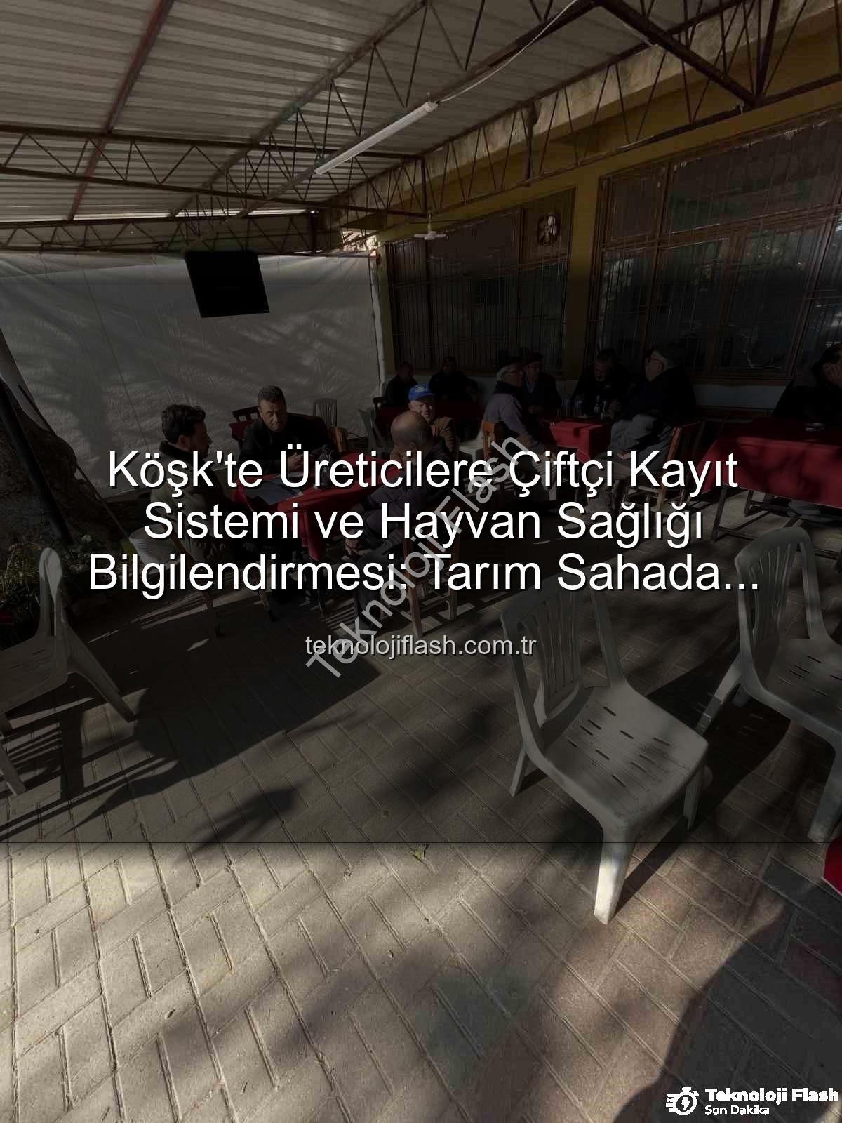 ÇKS başvuruları - Köşk'te Üreticilere Çiftçi Kayıt Sistemi ve Hayvan Sağlığı Bilgilendirmesi: Tarım Sahada Devam Ediyor