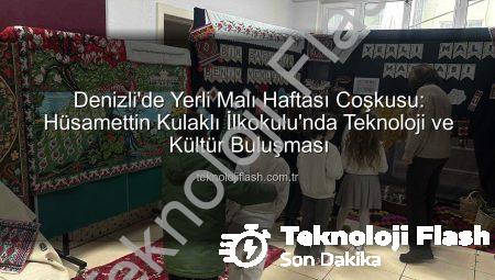 Denizli’de Yerli Malı Haftası Coşkusu: Hüsamettin Kulaklı İlkokulu’nda Teknoloji ve Kültür Buluşması