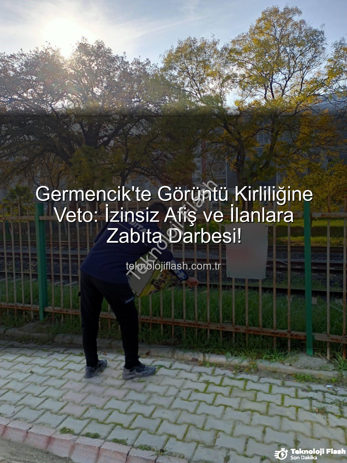 izinsiz afiş - Germencik'te Görüntü Kirliliğine Veto: İzinsiz Afiş ve İlanlara Zabıta Darbesi!
