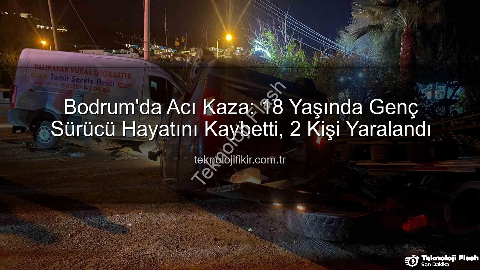 Bodrum trafik kazası - Bodrum'da Ağır Kaza: Genç Sürücü Hayatını Kaybetti, 2 Yaralı
