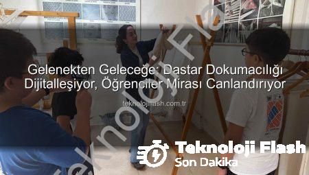 Gelenekten Geleceğe: Dastar Dokumacılığı Dijitalleşiyor, Öğrenciler Mirası Canlandırıyor